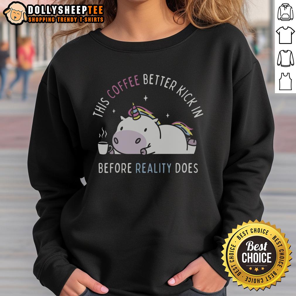 Good This Coffee Better Kick In Before Reality Does Unicorn T-Shirt - Image 5