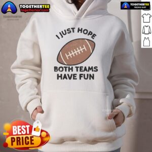 Alternative view of Nice I Just Hope Both Teams Have Fun Football Dad Mom T-Shirt