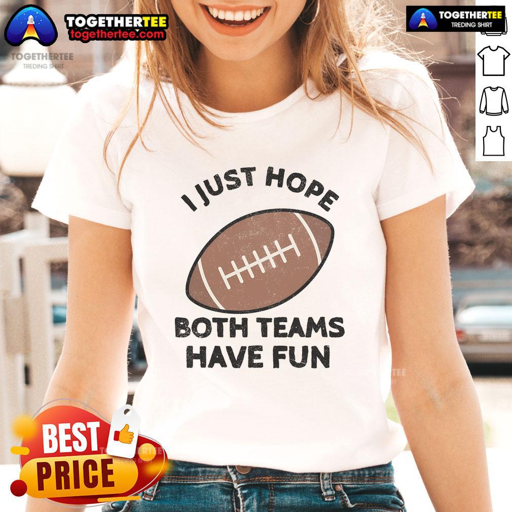 Nice I Just Hope Both Teams Have Fun Football Dad Mom T-Shirt - Image 3