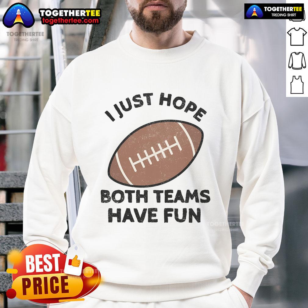 Nice I Just Hope Both Teams Have Fun Football Dad Mom T-Shirt - Image 5