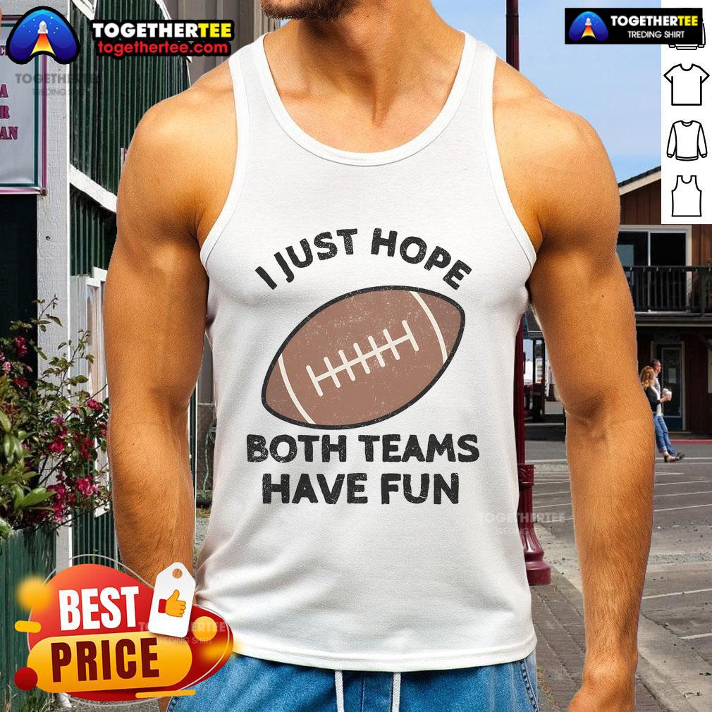 Nice I Just Hope Both Teams Have Fun Football Dad Mom T-Shirt - Image 4