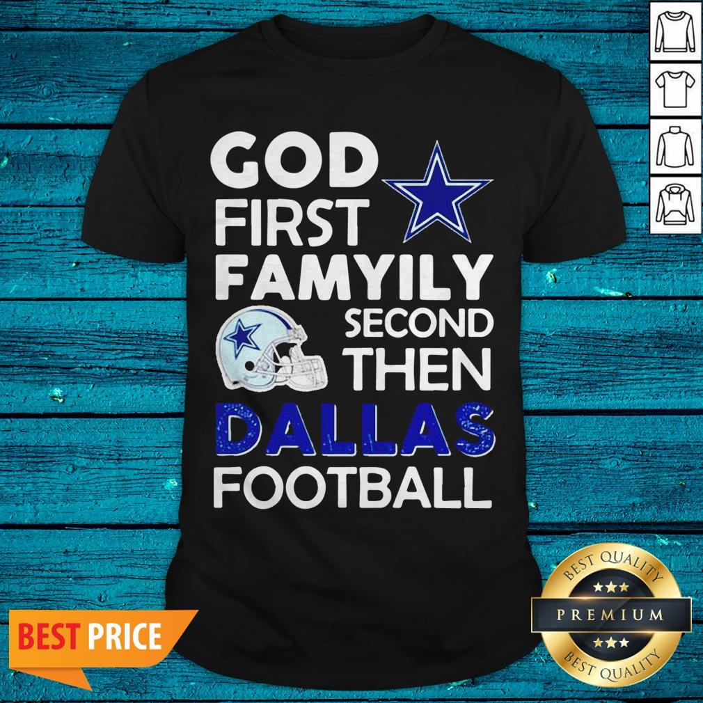 God First Family Second The Dallas Cowboys Football Shirt