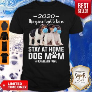 Beaglier 2020 The Year I Got To Be A Stay At Home Dog Mom Quarantine Shirt