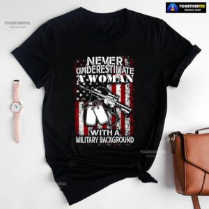 Never Underestimate A Woman With A Military Background T-Shirt