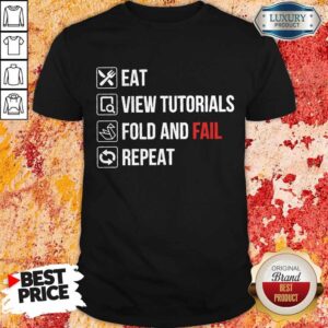 Eat View Tutorials Fold And Fail Repeat Shirt