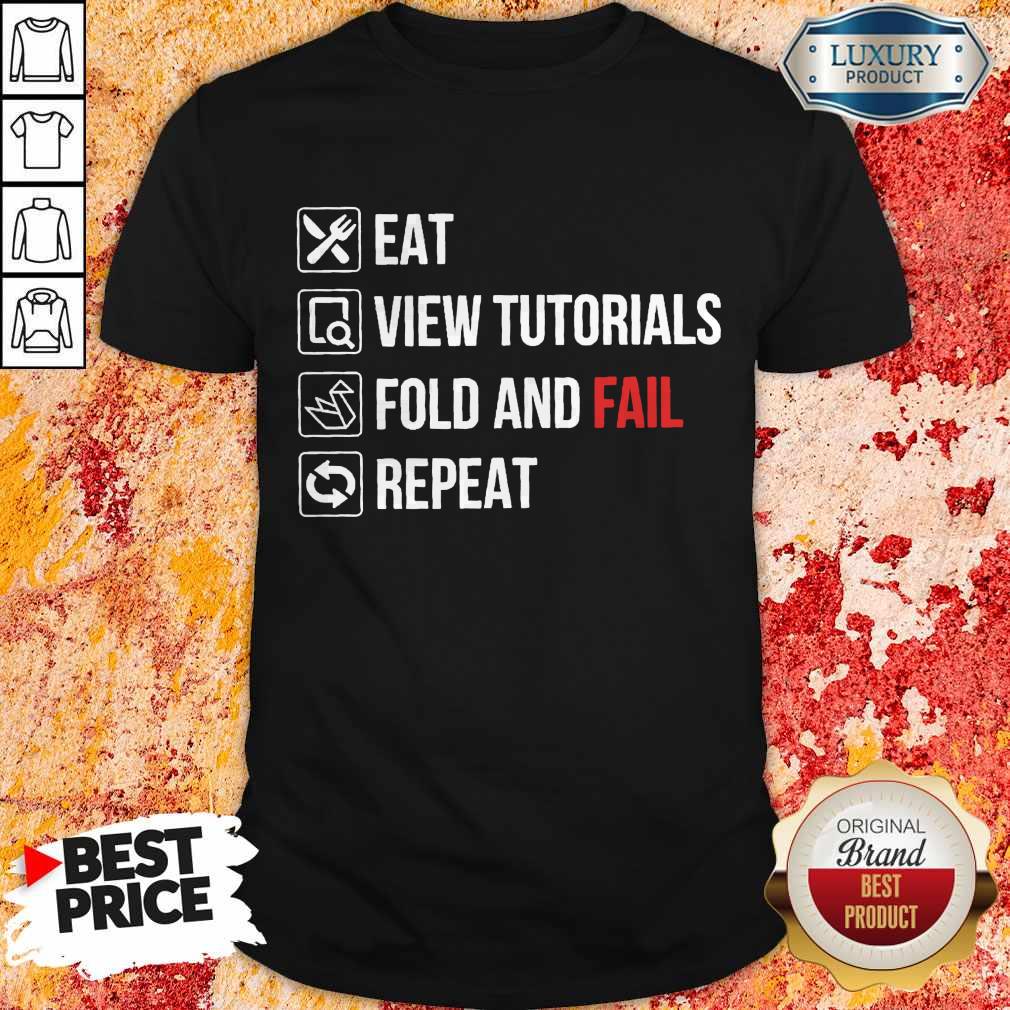 Eat View Tutorials Fold And Fail Repeat Shirt
