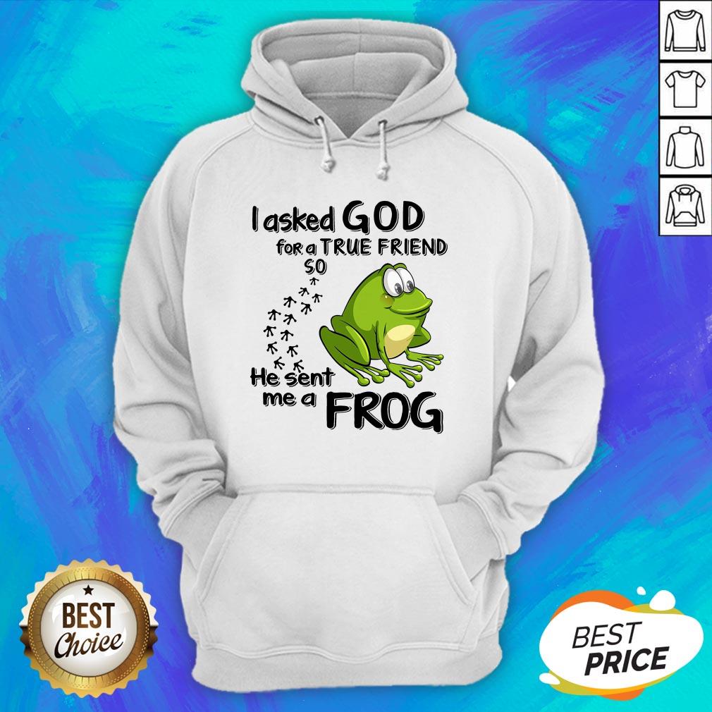 I Asked God For True Friend So He Sent Me A Frog Shirt - Image 3