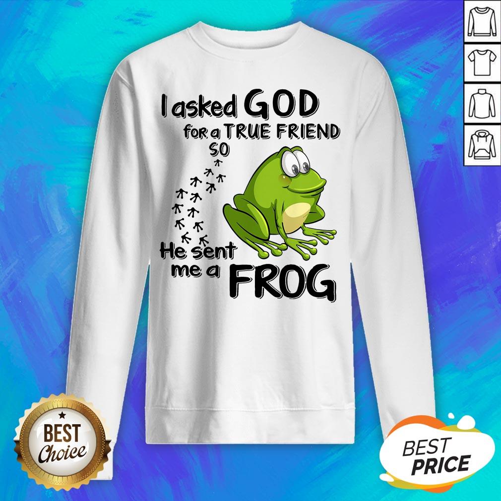 I Asked God For True Friend So He Sent Me A Frog Shirt - Image 2
