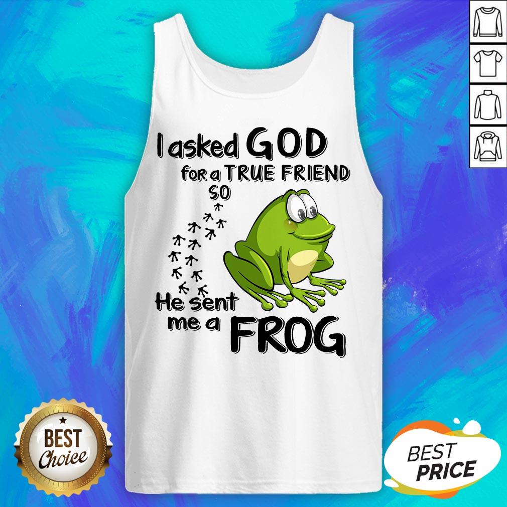 I Asked God For True Friend So He Sent Me A Frog Shirt - Image 5