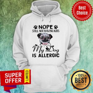 Alternative view of Awesome Nope Still Not Having Kids My Dog Is Allergic Shirt