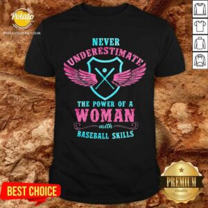 Never Underestimate The Power Of A Woman Baseball Skills Shirt