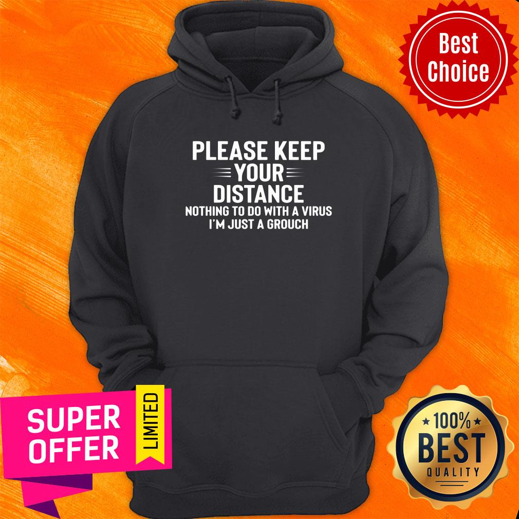 Please Keep Your Distance Nothing To Do With A Virus I'm Just A Grouch Shirt - Image 5