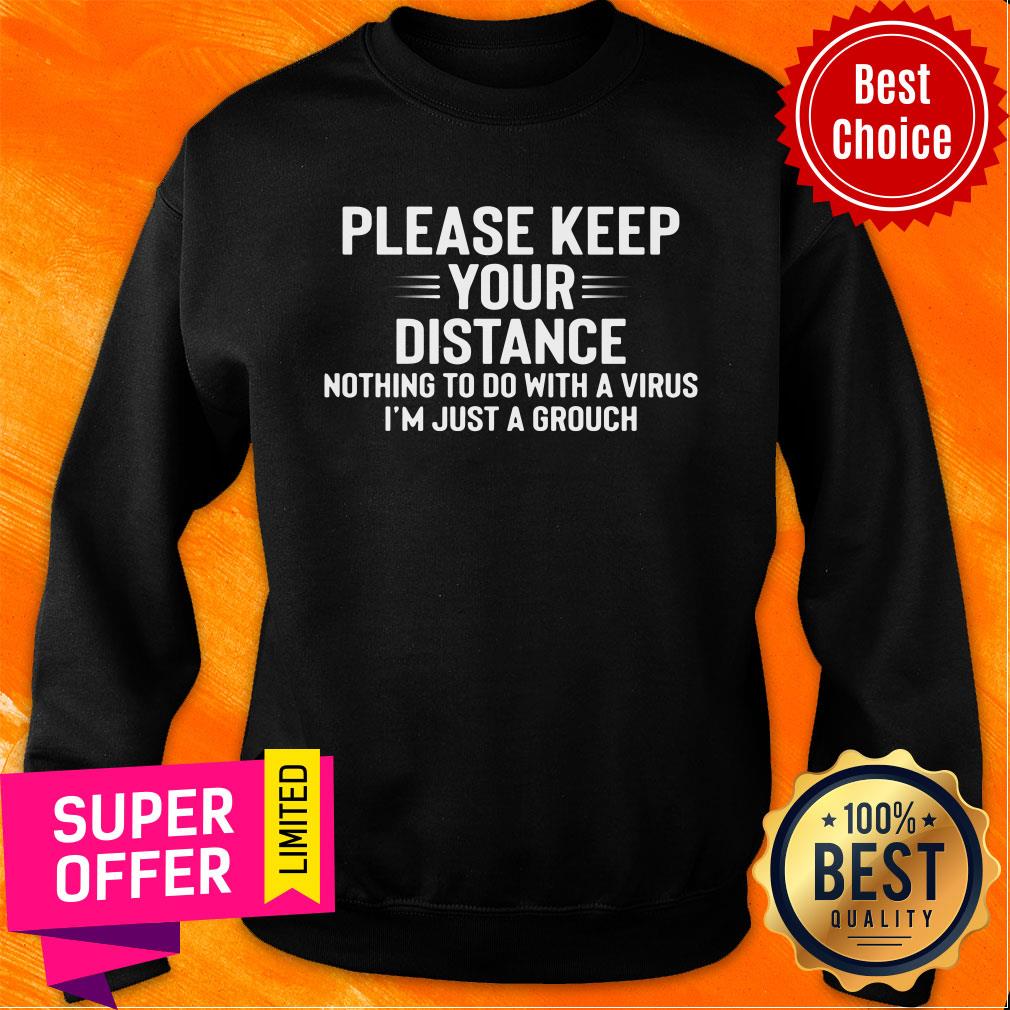 Please Keep Your Distance Nothing To Do With A Virus I'm Just A Grouch Shirt - Image 4