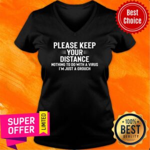 Alternative view of Please Keep Your Distance Nothing To Do With A Virus I'm Just A Grouch Shirt