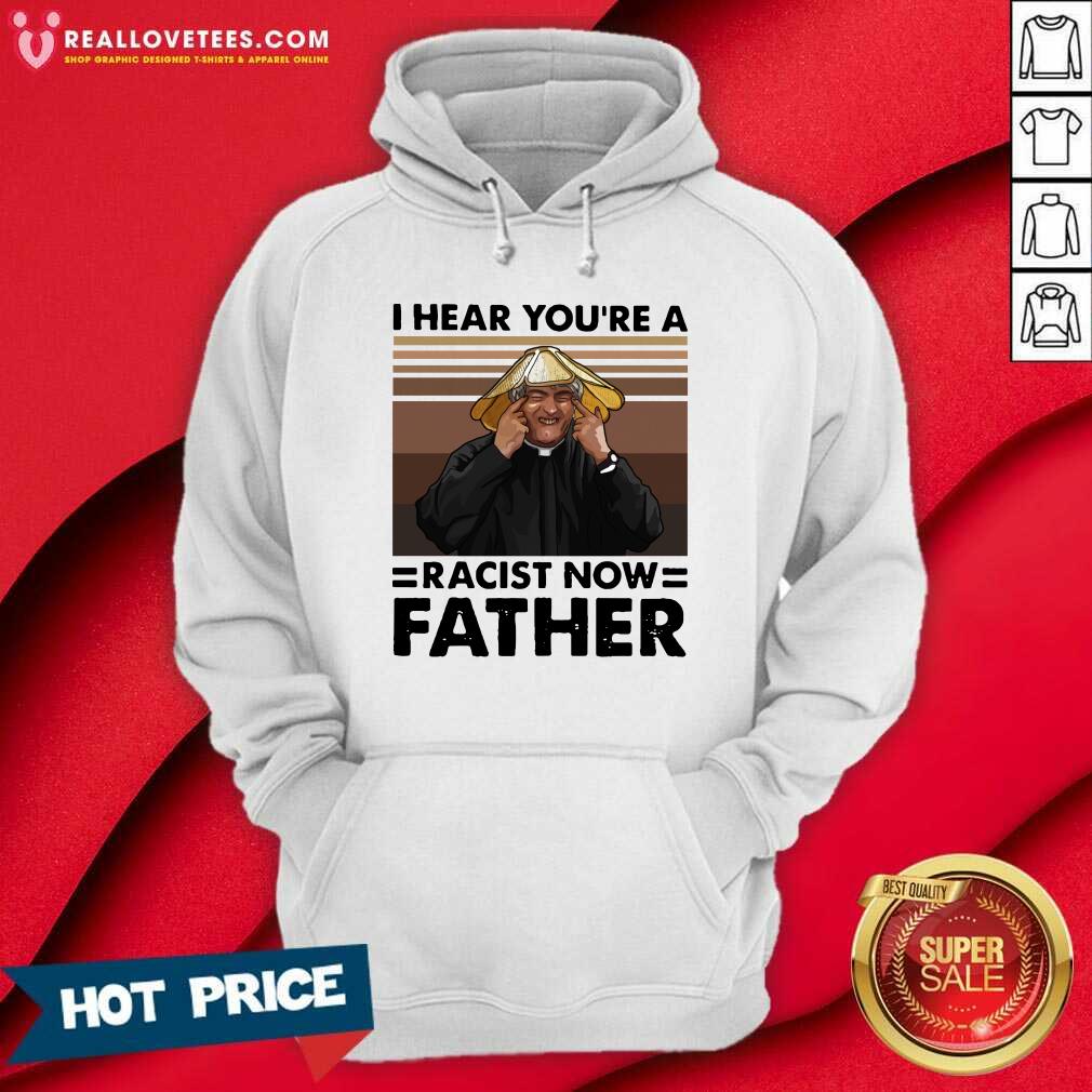 Awesome I Hear You’re A Racist Now Father Vintage Shirt - Image 4