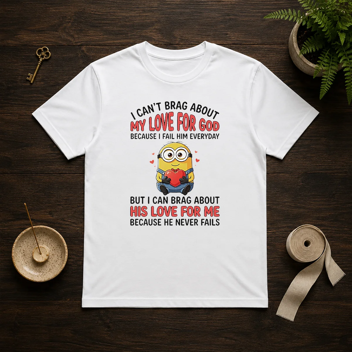 Awesome Minion I Cant Love For God Brag About My Because I Fail Him Everyday But I Can Brag About Shirt