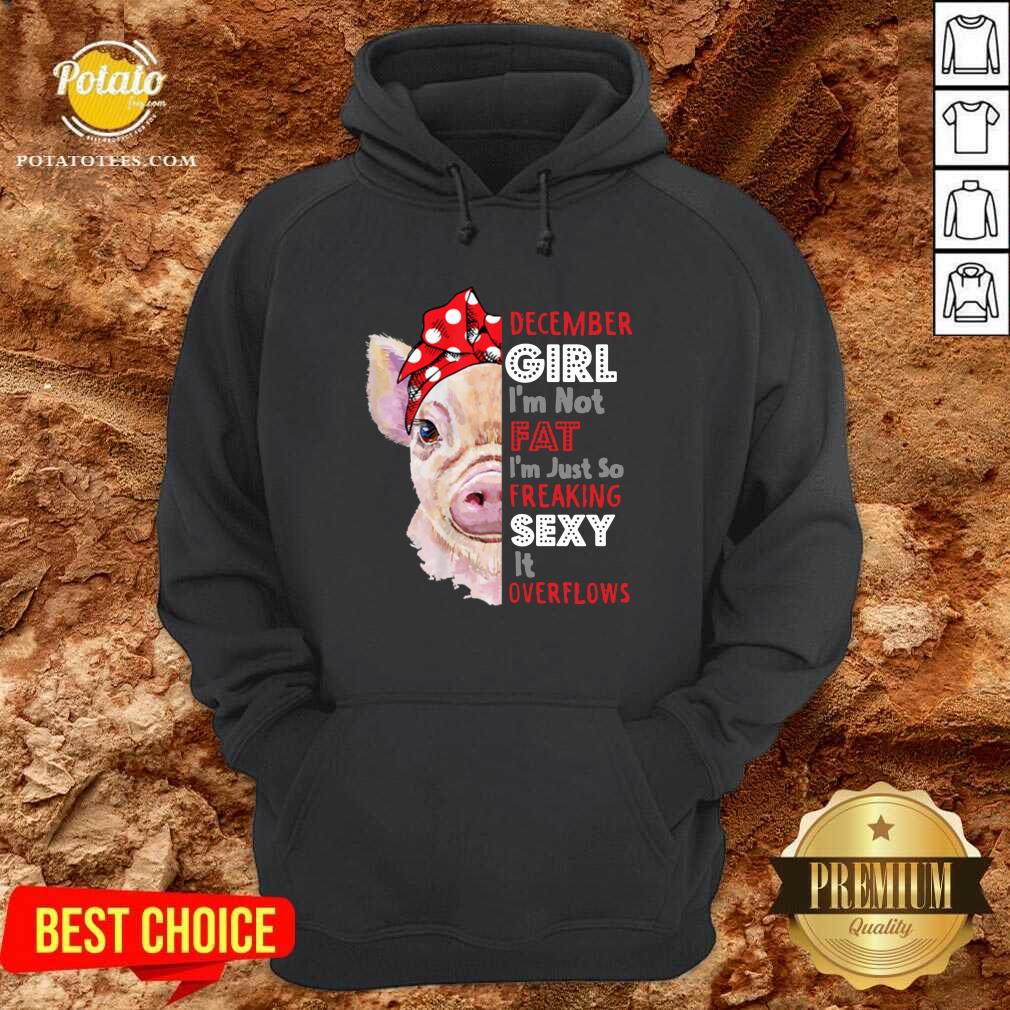 Awesome Womens I’m Not Fat Im Just So Freaking Sexy December Girl Funny Shirt - Image 5