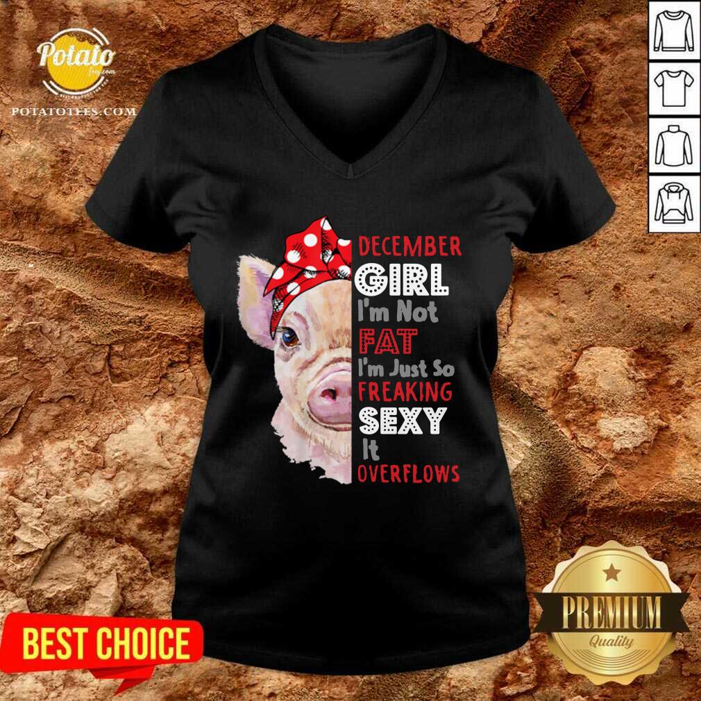 Awesome Womens I’m Not Fat Im Just So Freaking Sexy December Girl Funny Shirt - Image 2