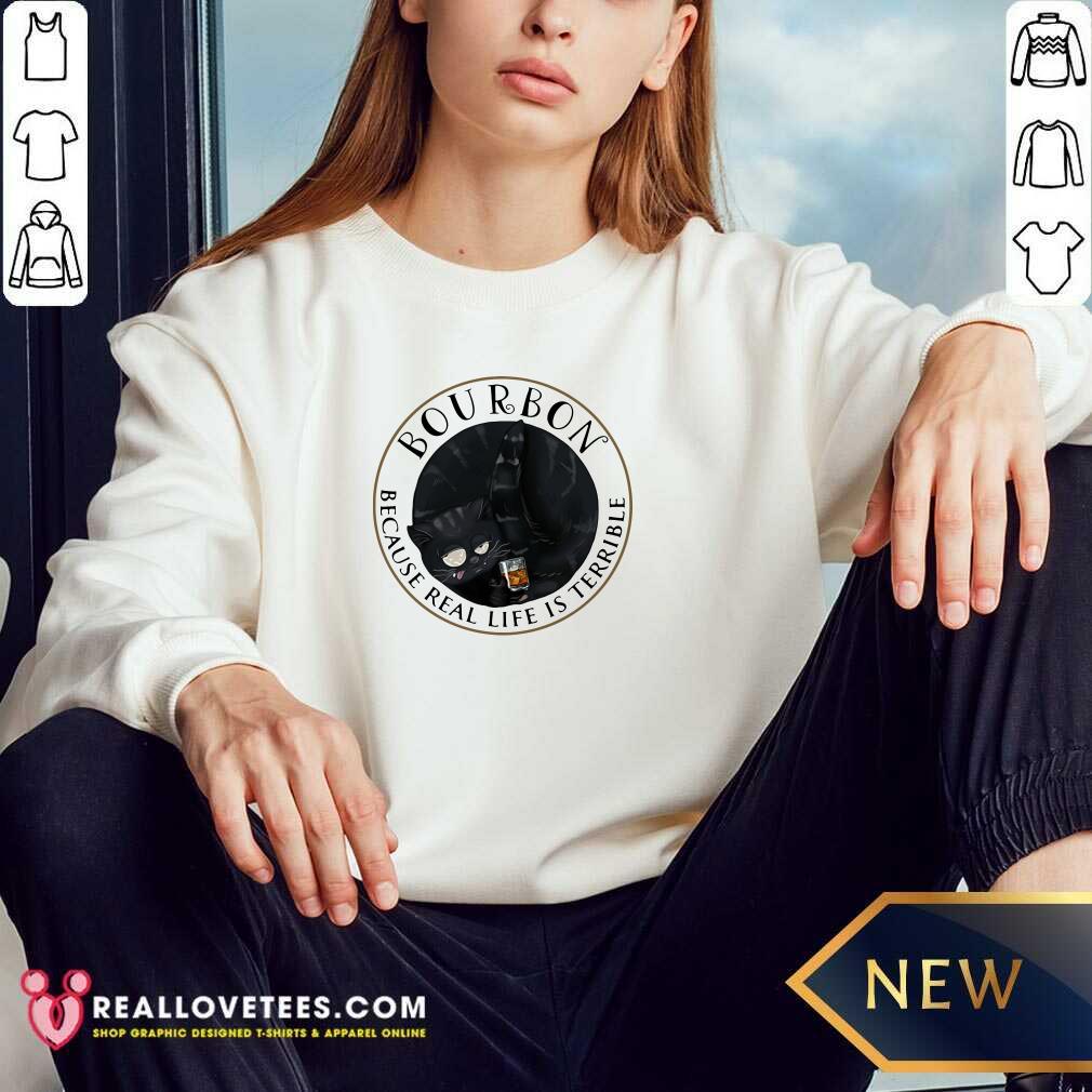 Funny Bourbon Because Real Life Is Terrible Cats Shirt - Image 3
