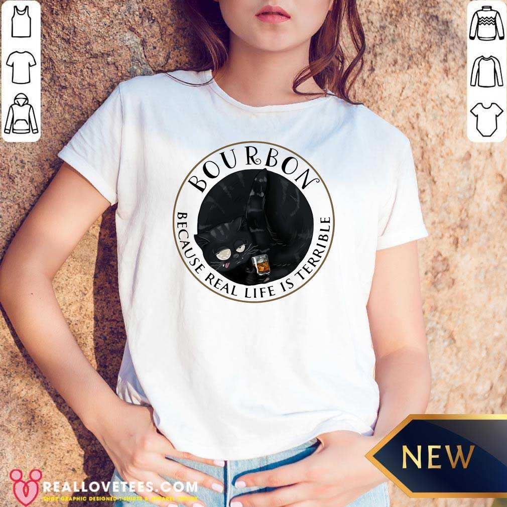 Funny Bourbon Because Real Life Is Terrible Cats Shirt - Image 5