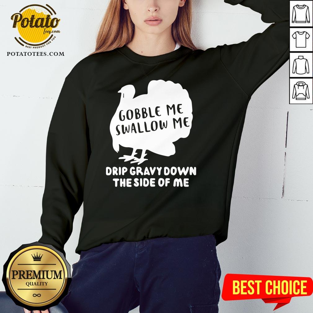 Top Gobble Me Swallow Me Drip Gravy Down The Side Of Me Shirt - Image 4