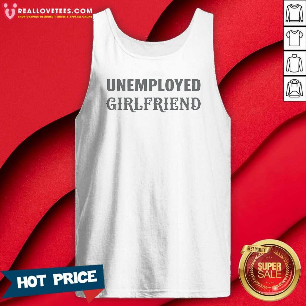 Funny Unemployed Girlfriend Shirt - Image 4