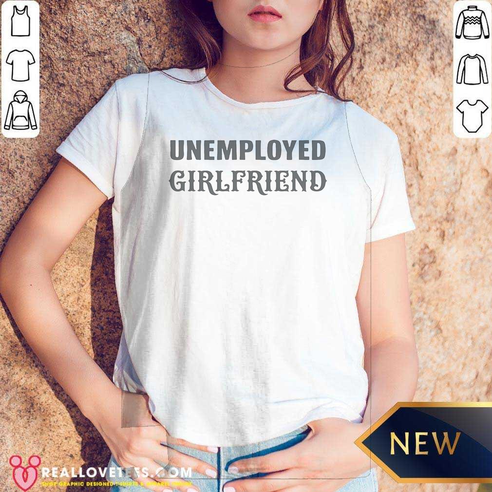 Funny Unemployed Girlfriend Shirt - Image 5