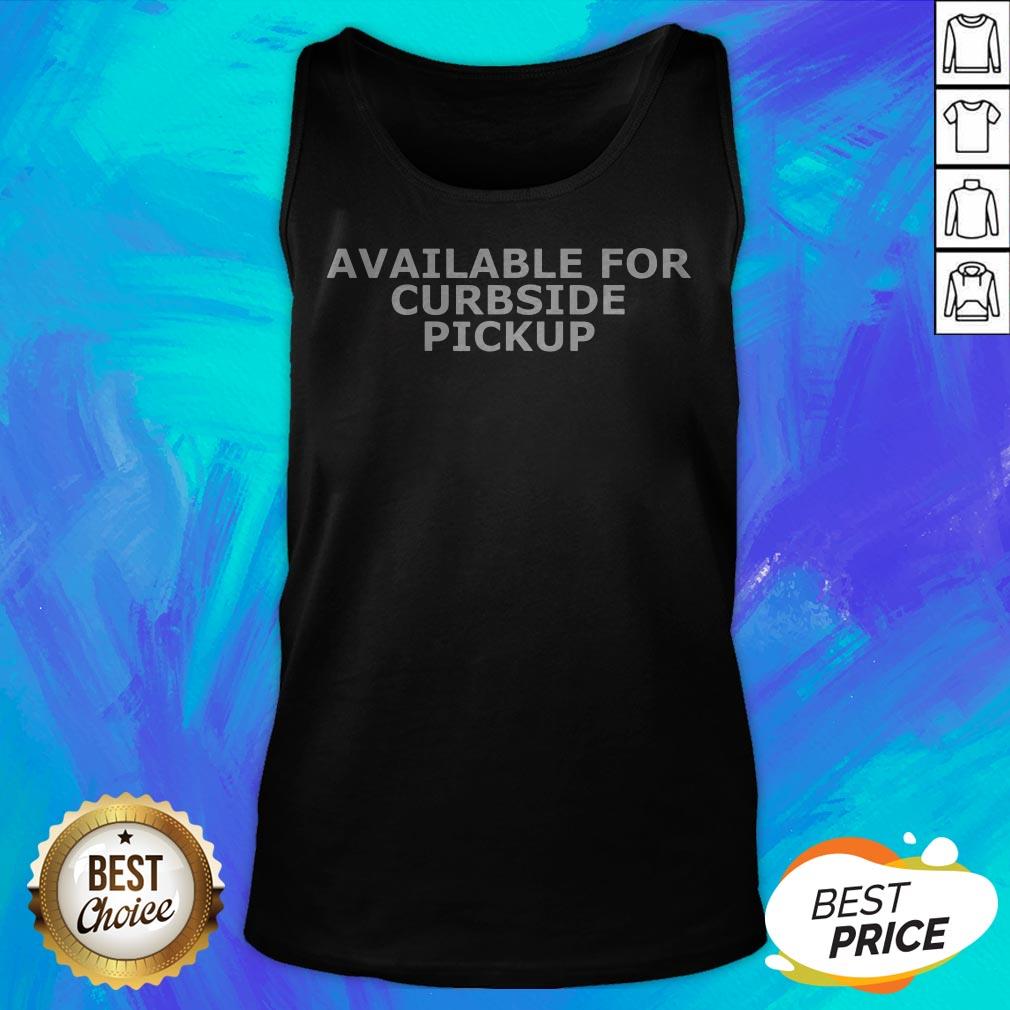 Good Available For Curbside Pickup Shirt - Image 5