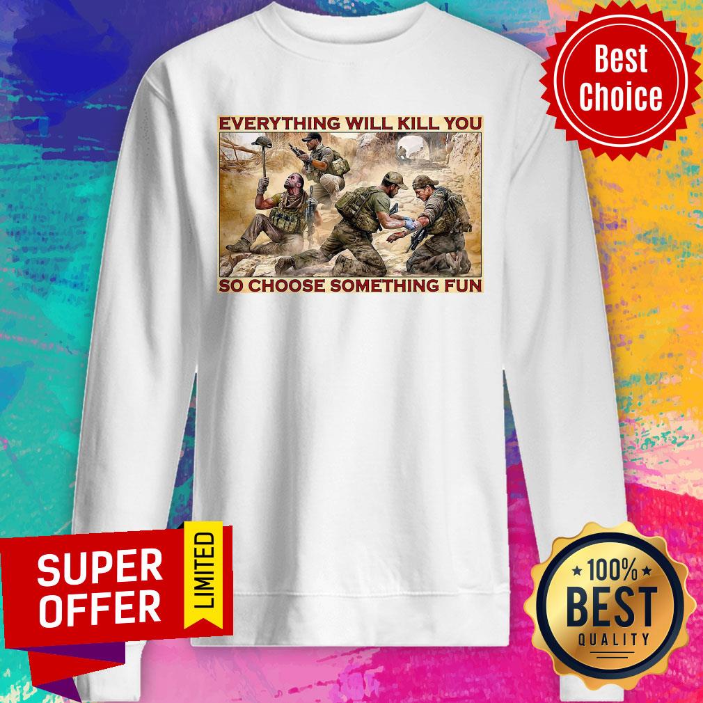 Nice Everything Will Kill You So Choose Something Fun Shirt - Image 4