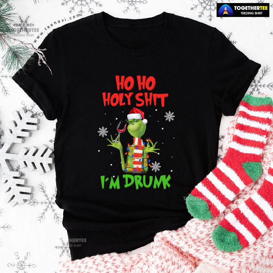 Grinch Christmas Ho Ho Holy Shit I’m Drunk T-Shirt