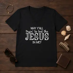 Alternative view of Original Why Y'All Trying To Test The Jesus In Me Shirt