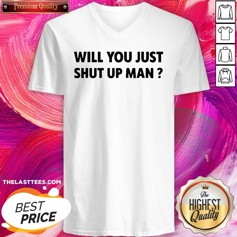 Wonderful Will You Just Shut Up Man Shirt - Image 2