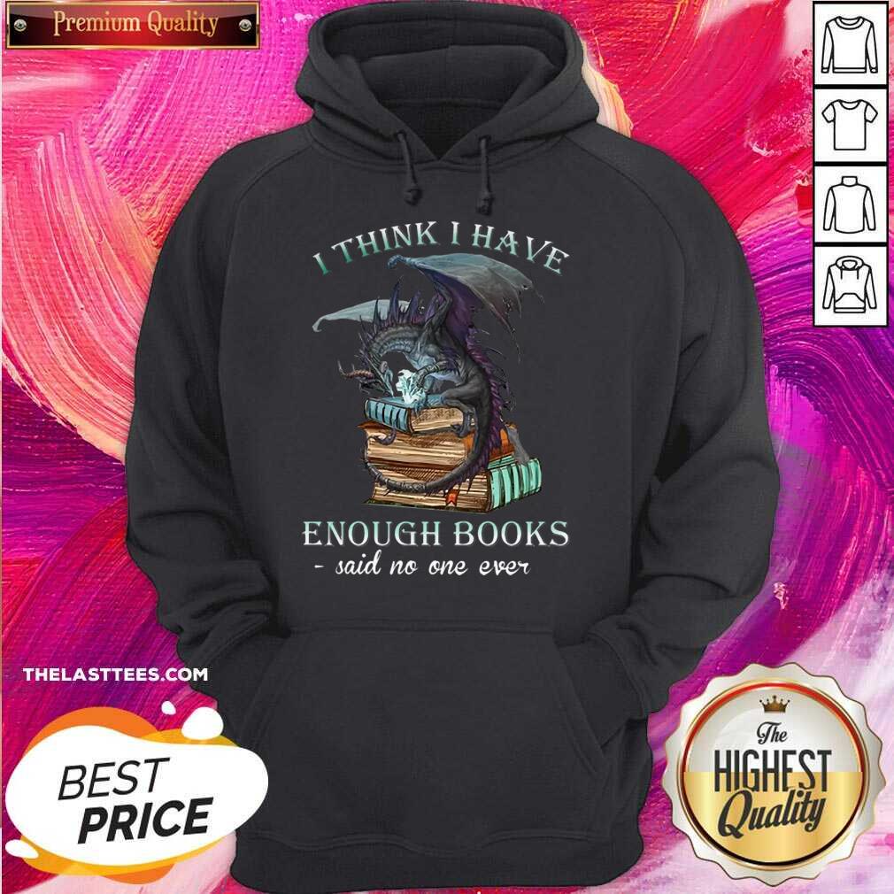Excellent Dragon I Think I Have Enough Books Said No One Ever Shirt - Image 2