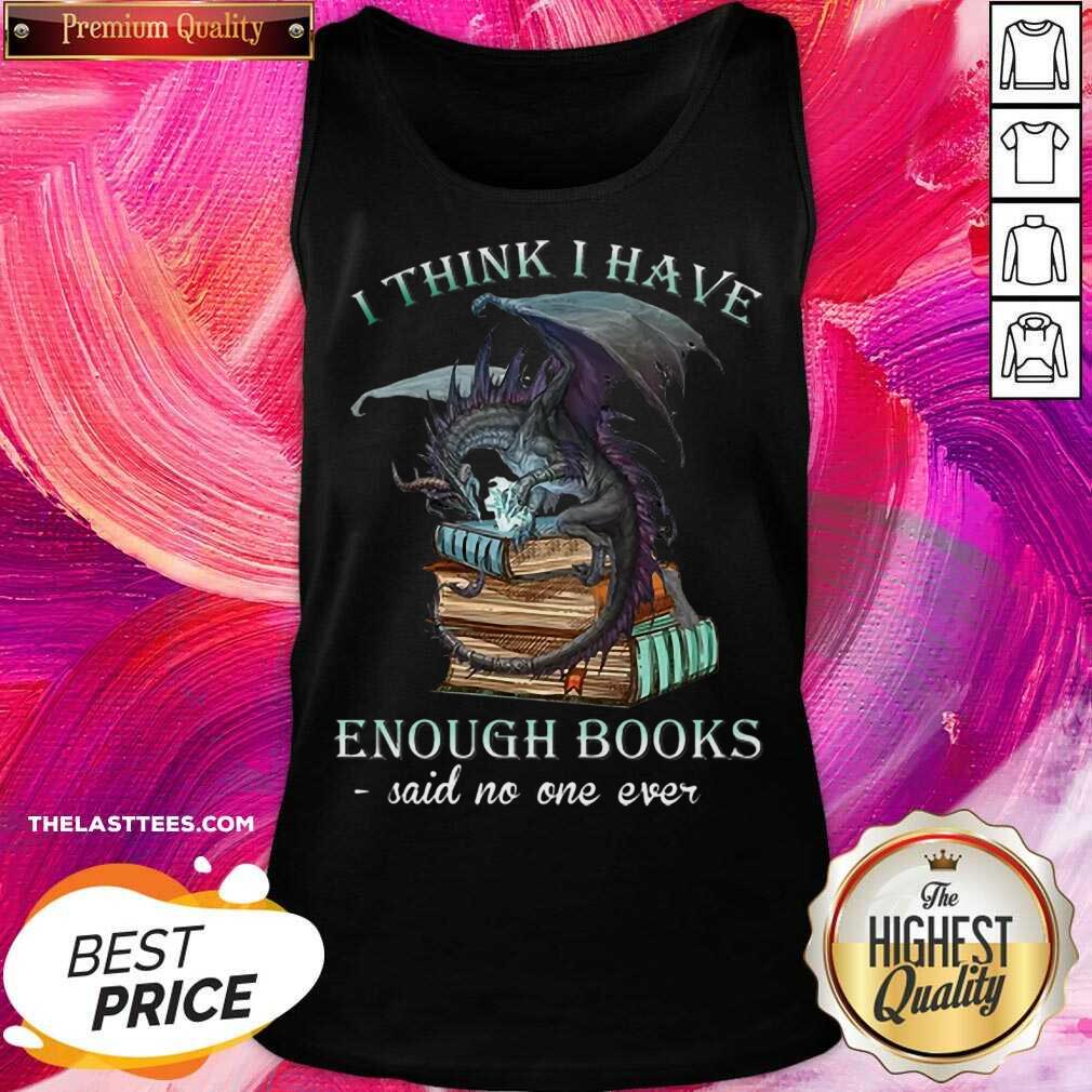 Excellent Dragon I Think I Have Enough Books Said No One Ever Shirt - Image 4