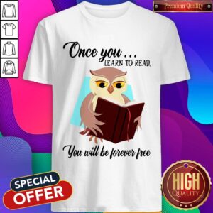 Good Owl Once You Learn To Read You Will Be Forever Free Shirt