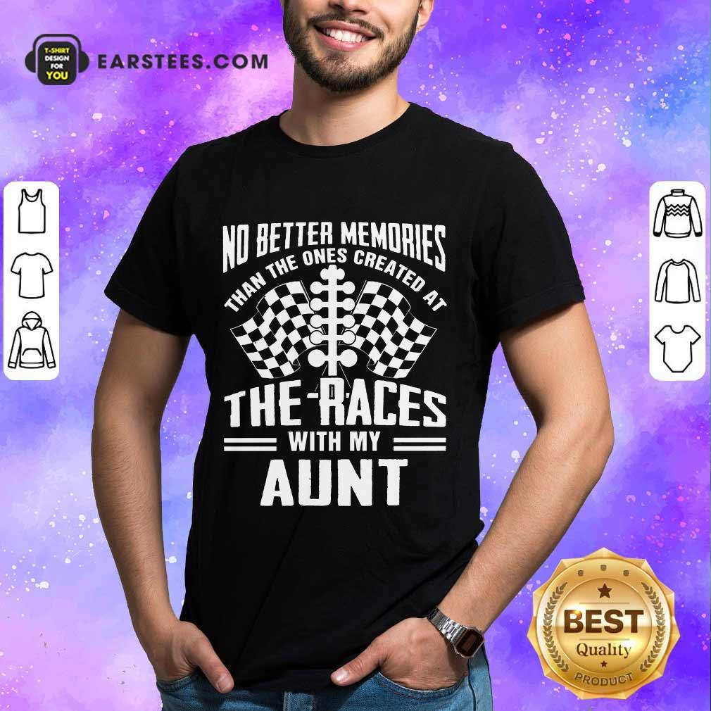 Top Memories The Races With My Aunt Shirt