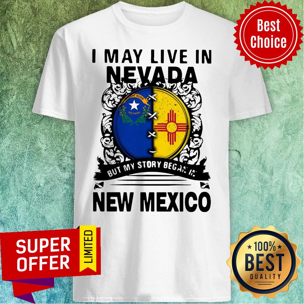 Premium I May Live In Nevada But My Story Began In New Mexico Shirt