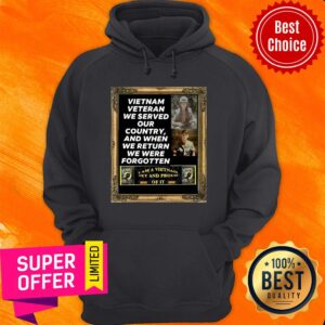 Alternative view of Vietnam Veteran We Served Our Country And When We Return We Were Forgotten Shirt