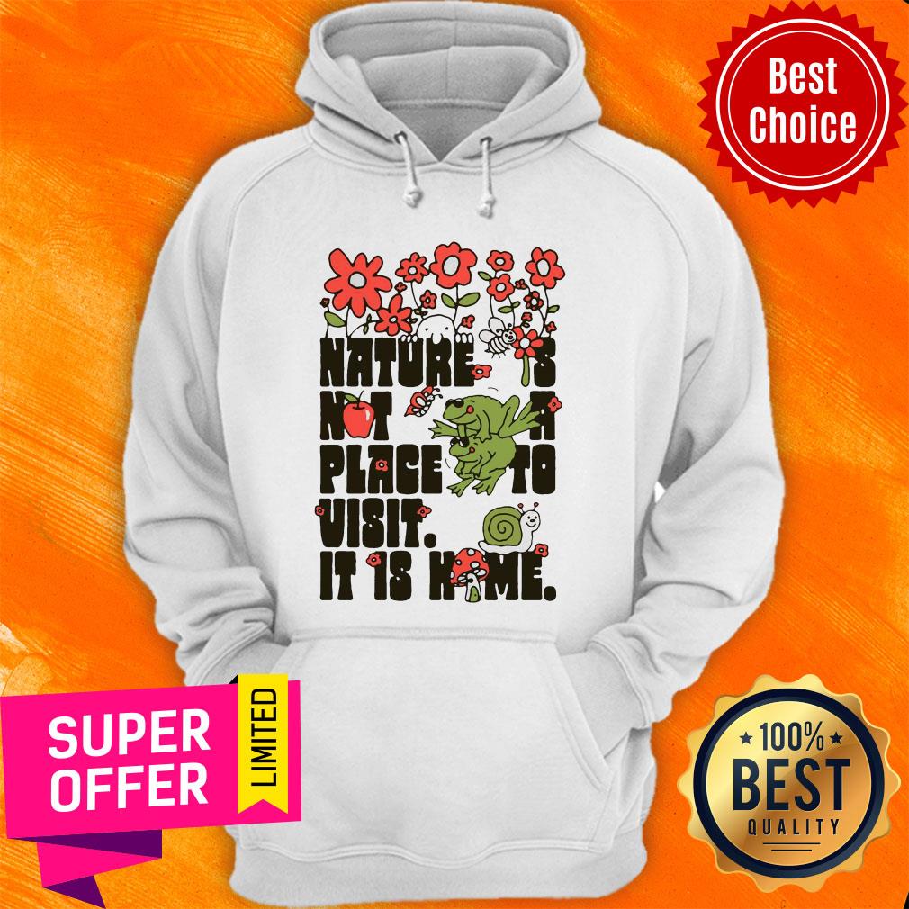 Top Nature Is Not A Place To Visit It Is Home Shirt - Image 3