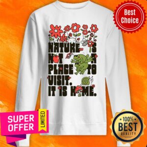 Alternative view of Top Nature Is Not A Place To Visit It Is Home Shirt