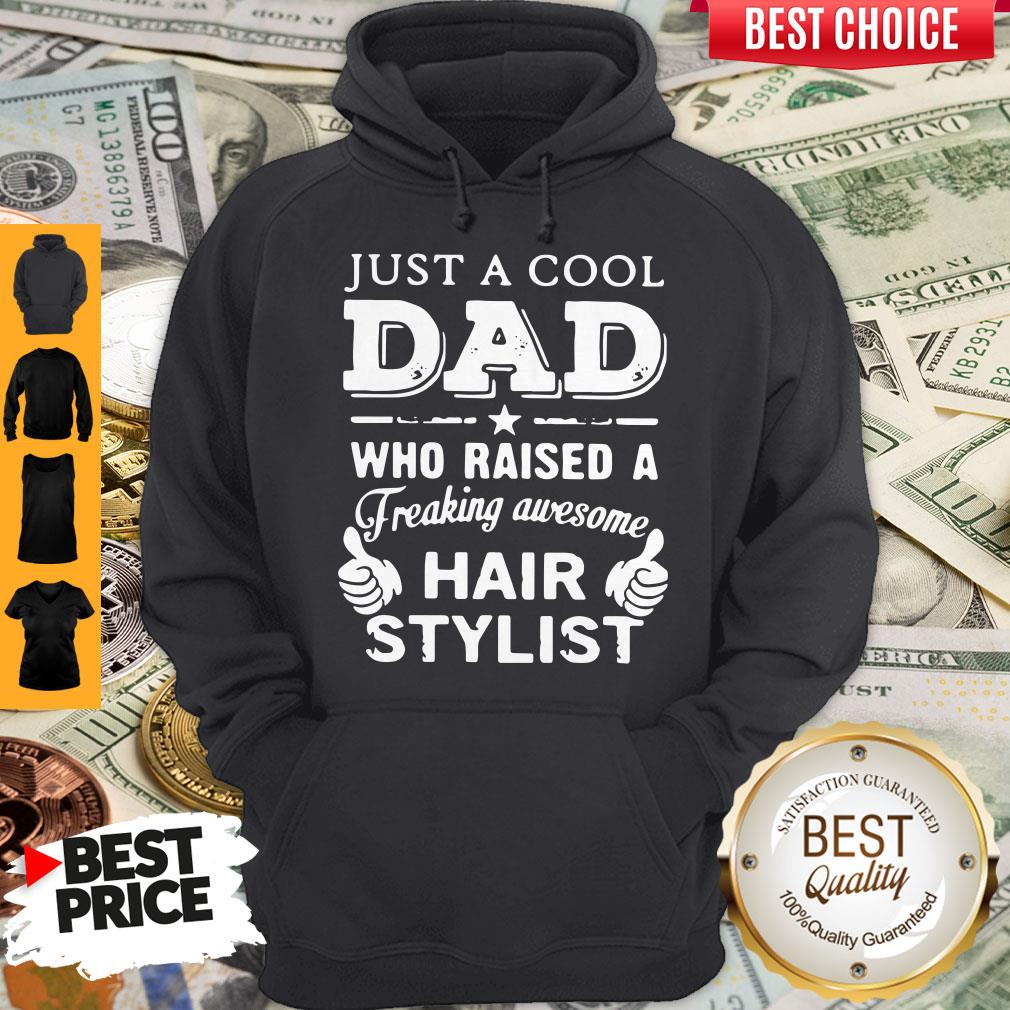 Just A Cool Dad Who Raised A Freaking Awesome Hair Stylist Shirt - Image 4