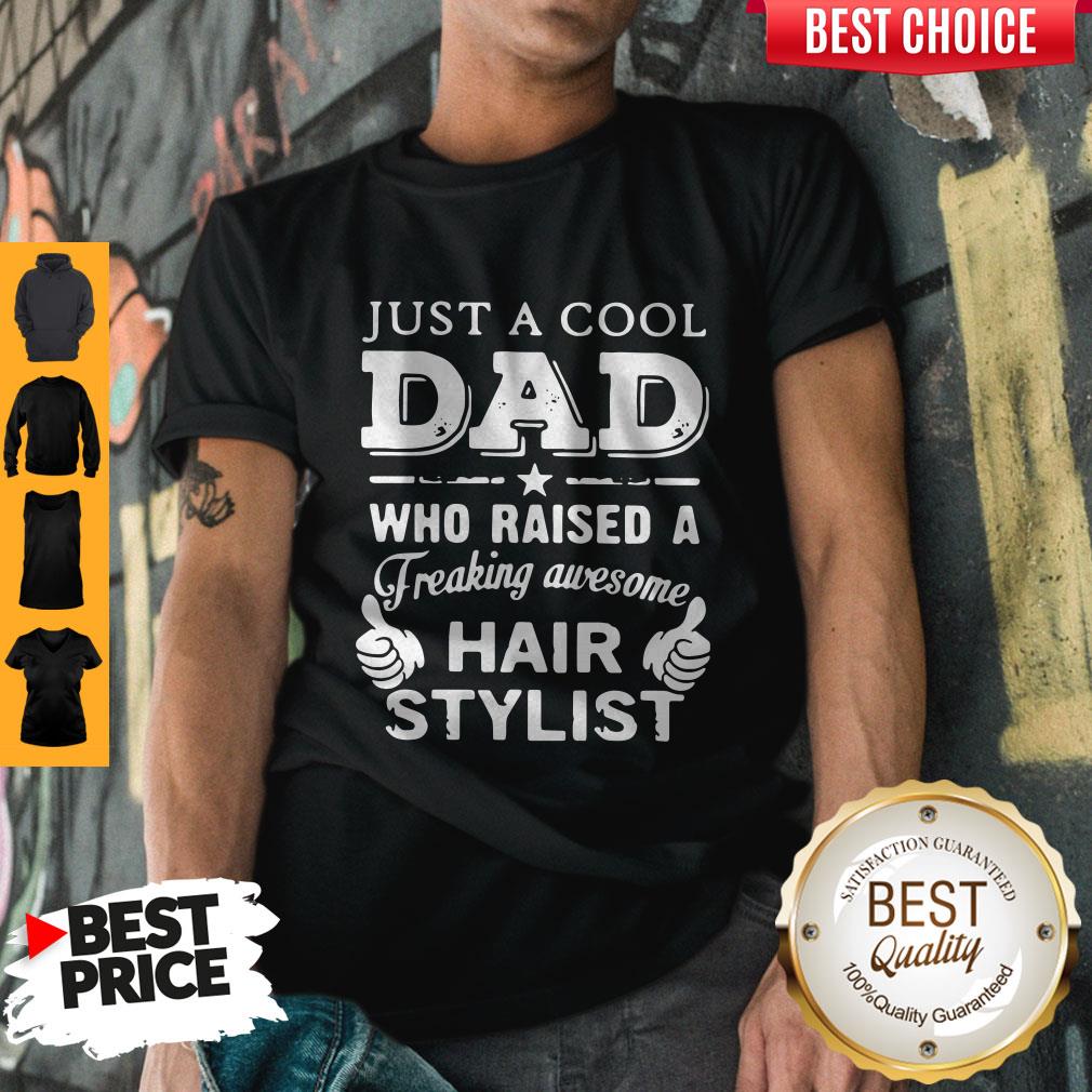 Just A Cool Dad Who Raised A Freaking Awesome Hair Stylist Shirt