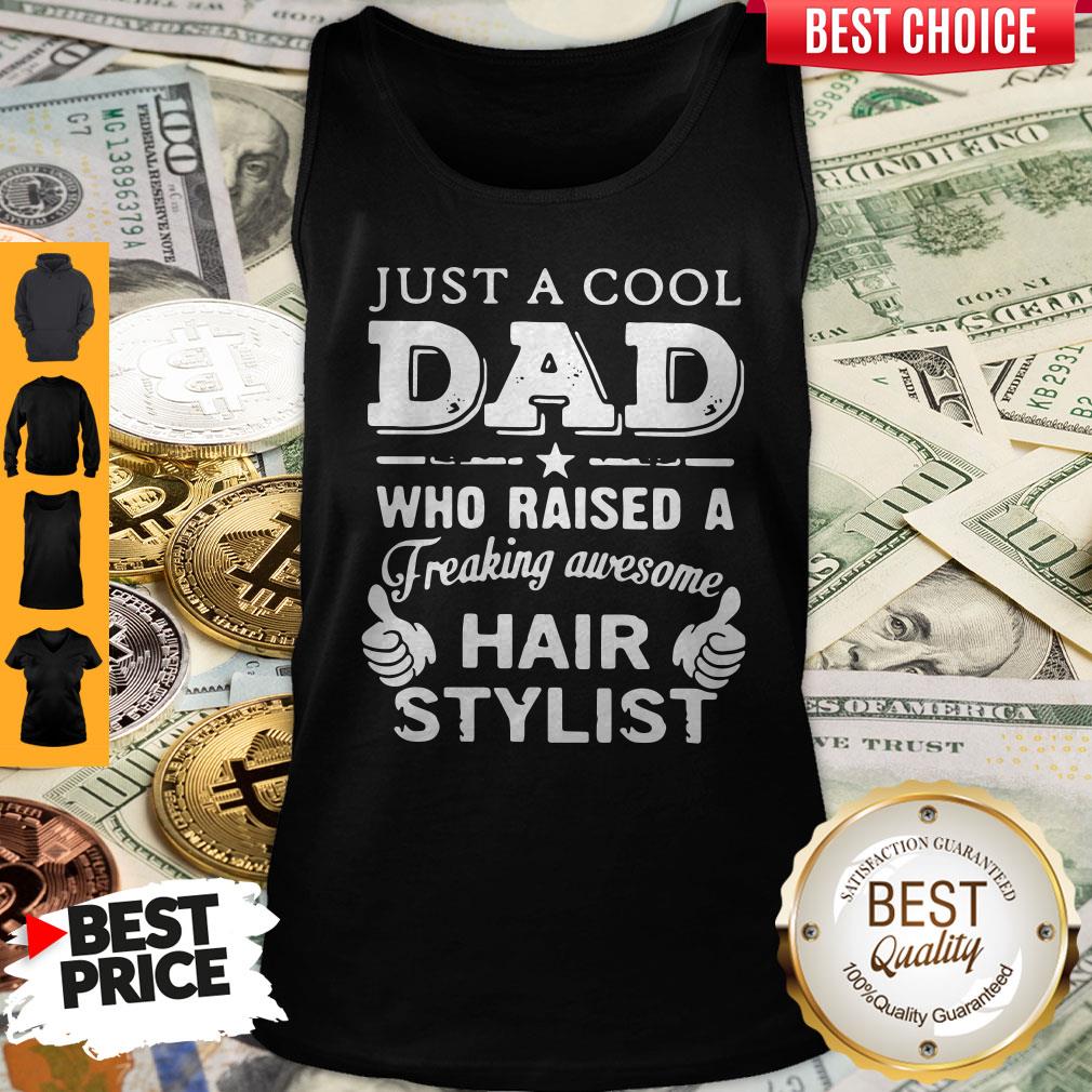 Just A Cool Dad Who Raised A Freaking Awesome Hair Stylist Shirt - Image 2