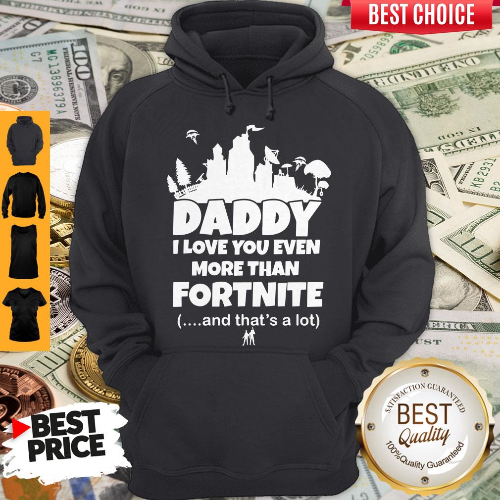 Top Daddy I Love You Even More Than Fortnite And That's A Lot Shirt - Image 5