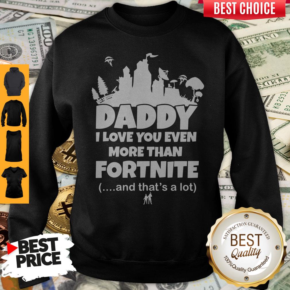 Top Daddy I Love You Even More Than Fortnite And That's A Lot Shirt - Image 4
