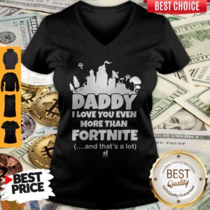 Alternative view of Top Daddy I Love You Even More Than Fortnite And That's A Lot Shirt