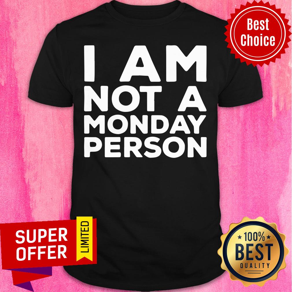 Awesome I Am Not A Monday Person Shirt