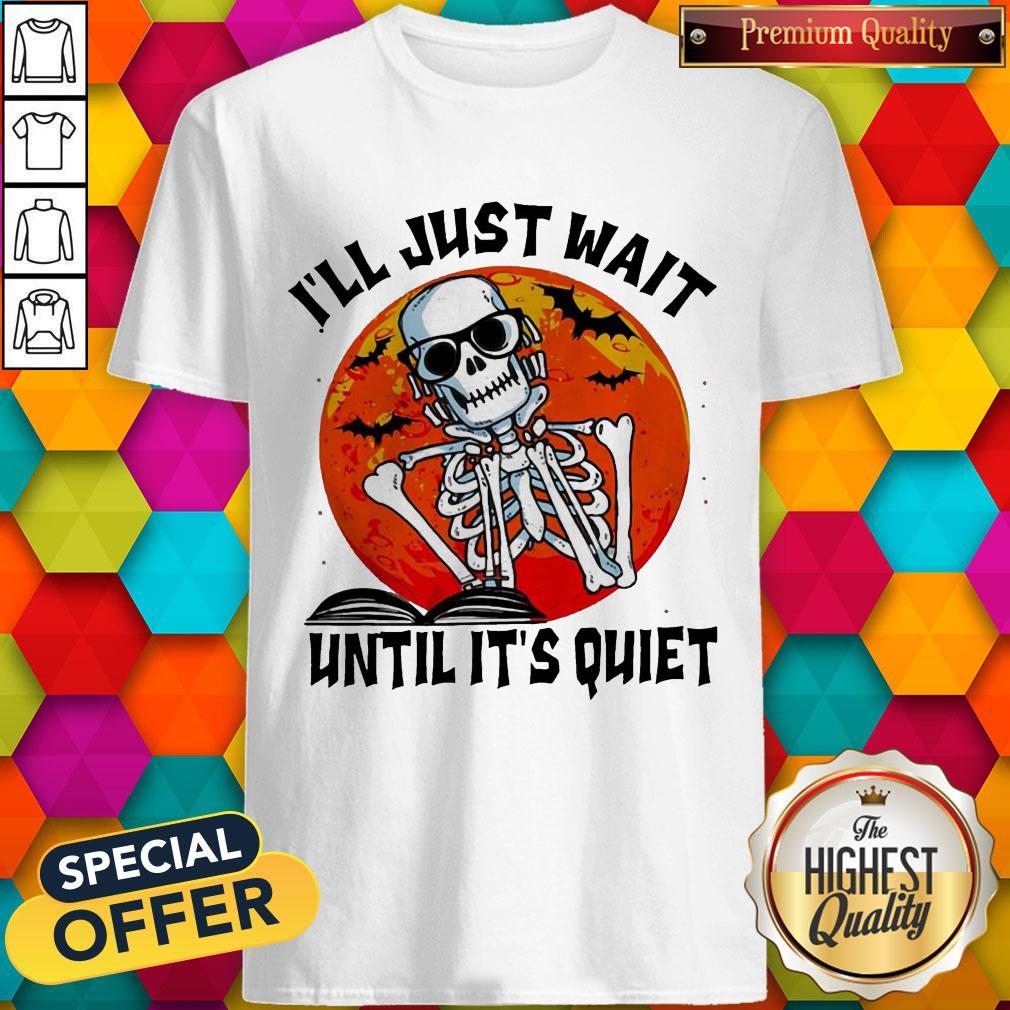 Nice Skill I'Ll Just Wait Until It'S Quiet Halloween Shirt