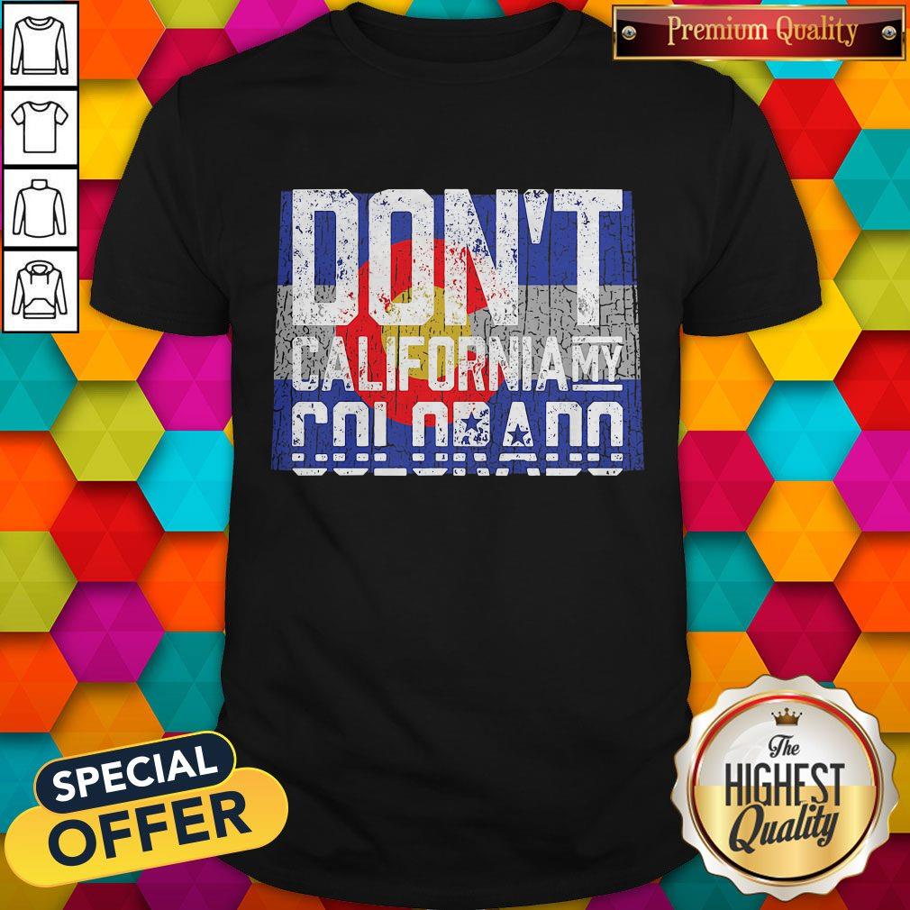 Premium Don'T California My Colorado Shirt