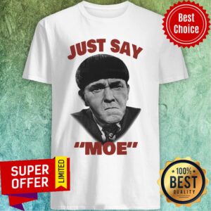 Premium Moe Howard Just say Moe For Shirt